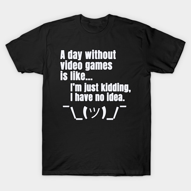 a day without video games is like just kidding i have no idea T-Shirt by CateBee8